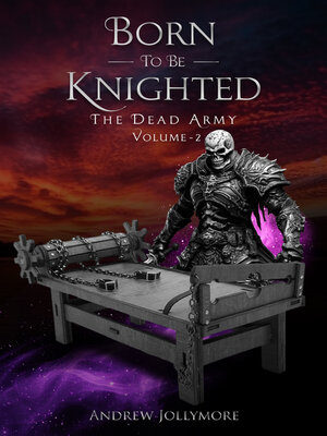 cover image of Born to Be Knighted: The Dead Army, Volume 2